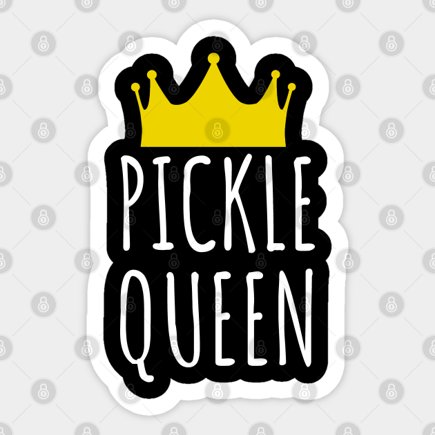 Pickle Queen Pickles Sticker TeePublic